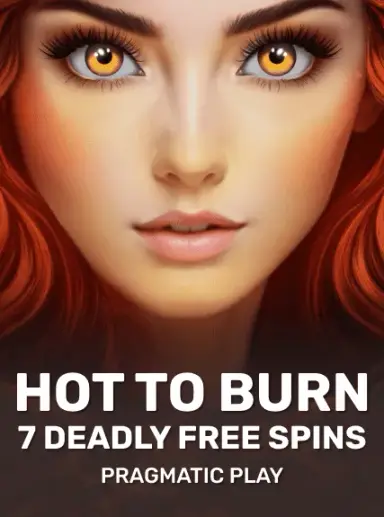 Hot To Burn 7 Deadly